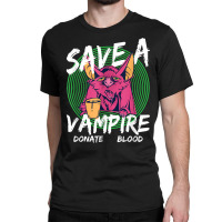 Save A Vampire Donate Blood T Shirt Classic T-shirt | Artistshot