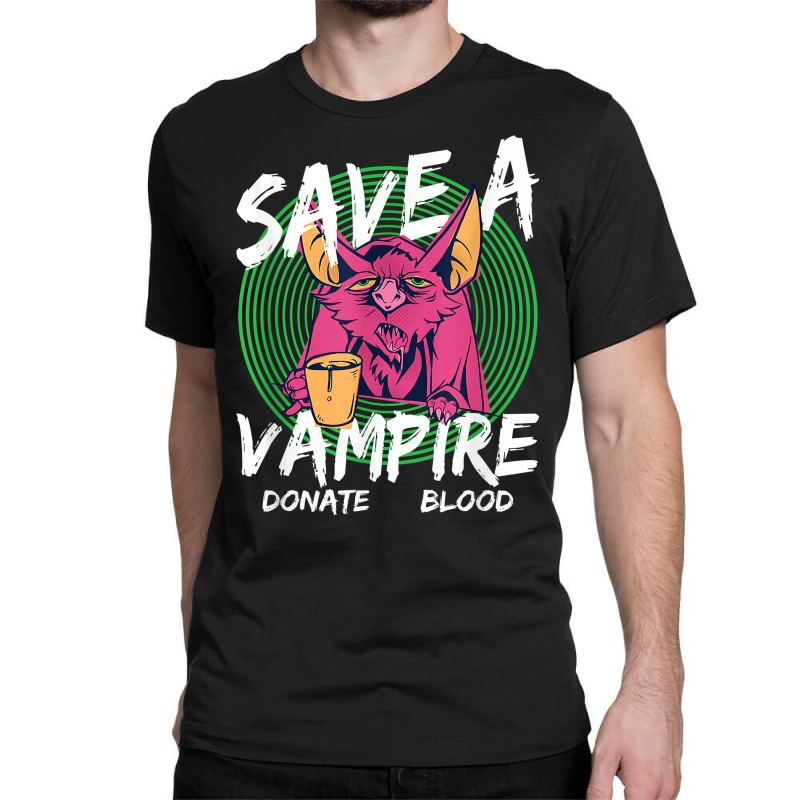 Save A Vampire Donate Blood T Shirt Classic T-shirt by woestebjparmal | Artistshot