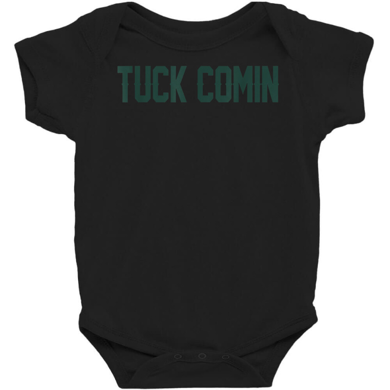 Tuck Comin T Shirt Baby Bodysuit by munceylsareiasjr | Artistshot