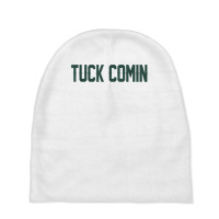 Tuck Comin T Shirt Baby Beanies | Artistshot