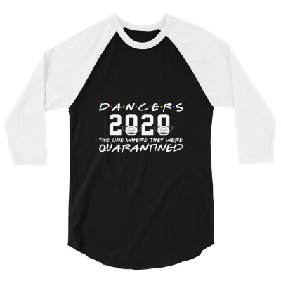 Dancers 2020 The One Where They Were Quarantined 3/4 Sleeve Shirt Designed By Naturraloidt