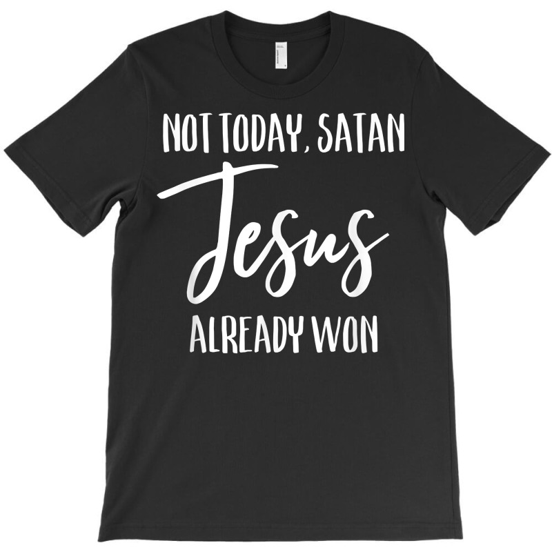 Not Today Satan Jesus Already Won Christian Bold Faith Shirt T Shirt T-shirt | Artistshot