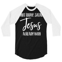 Not Today Satan Jesus Already Won Christian Bold Faith Shirt T Shirt 3/4 Sleeve Shirt | Artistshot