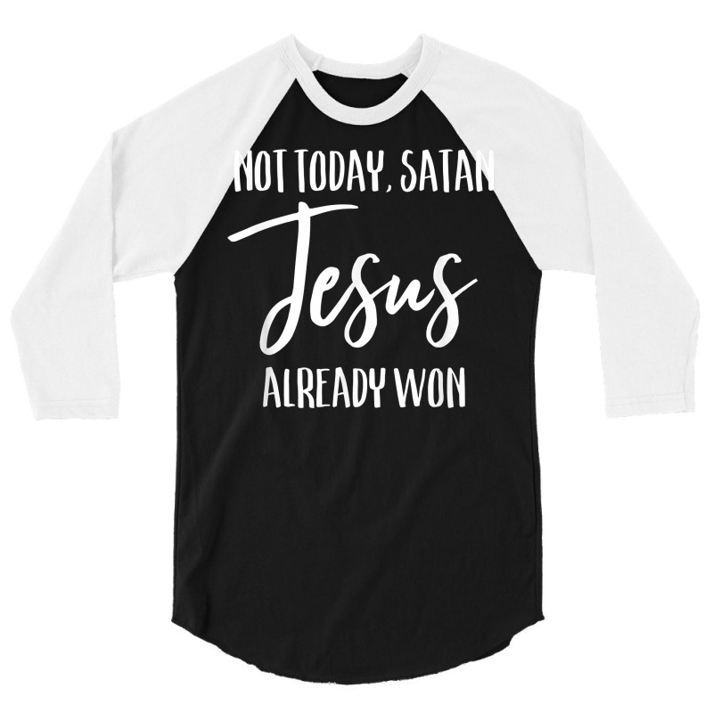 Not Today Satan Jesus Already Won Christian Bold Faith Shirt T Shirt 3/4 Sleeve Shirt | Artistshot