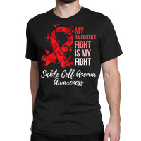 My Daughter’s Fight Is My Fight Sickle Cell Anemia Awareness T Shirt Classic T-shirt | Artistshot