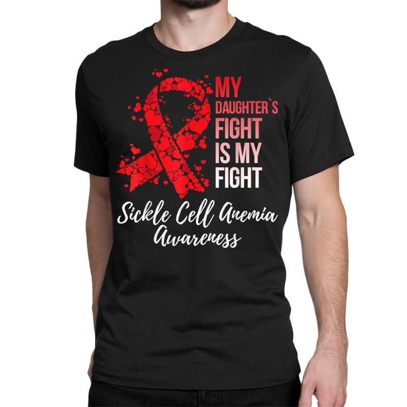 My Daughter’s Fight Is My Fight Sickle Cell Anemia Awareness T Shirt Classic T-shirt by plancefbtluceka | Artistshot