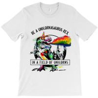 Be A Unicornasaurus Rex In A Field Of Unicorn Dinosaur T Rex Music Vin T-shirt | Artistshot