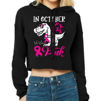 In October We Wear Pink Dinosaur Breast Cancer Awareness Cropped Hoodie | Artistshot