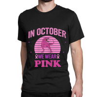 In October We Wear Pink Dinosaurs Witch Breast Cancer Classic T-shirt | Artistshot