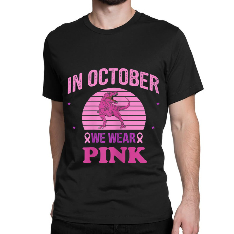 In October We Wear Pink Dinosaurs Witch Breast Cancer Classic T-shirt by MadisonDesign | Artistshot