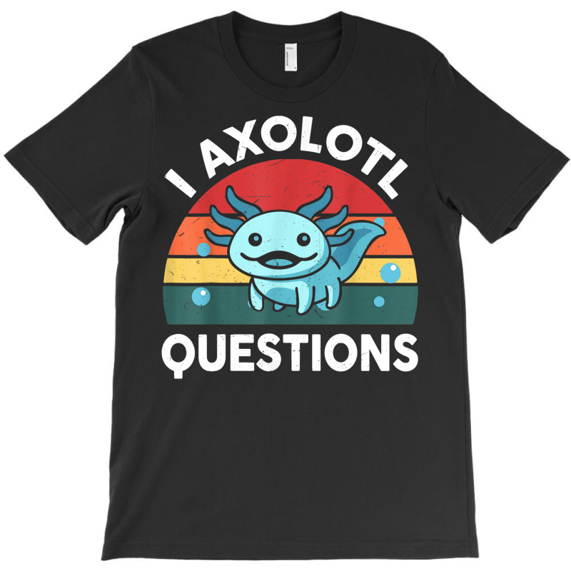 I Axolotl Questions T-shirt | Artistshot