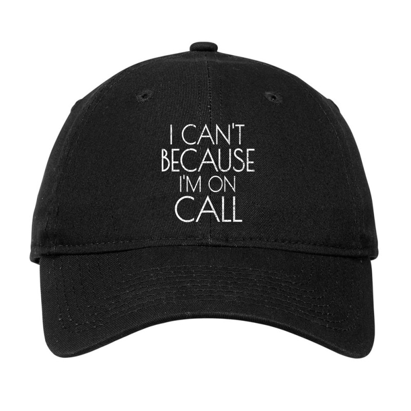 Emergency Services Xmas Gifts I Can't Because I'm On Call Gifts Men Adjustable Cap | Artistshot