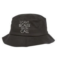 Emergency Services Xmas Gifts I Can't Because I'm On Call Gifts Men Bucket Hat | Artistshot