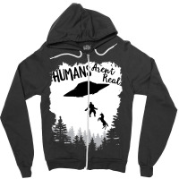 Humans Arent Real Bigfoot Unicorn Alien Ufo Flying Object Product Zipper Hoodie | Artistshot