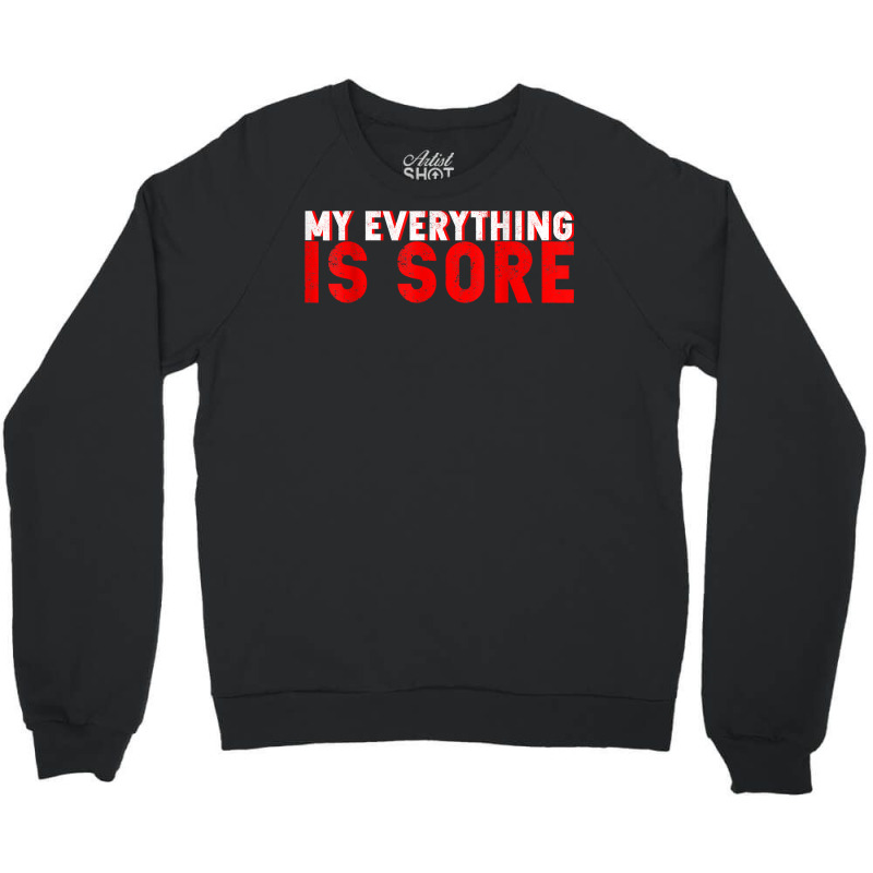 My Everything Is Sore    T Shirt Crewneck Sweatshirt | Artistshot