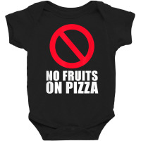 No Pineapple Fruits On Pizza Hawaii T Shirt Baby Bodysuit | Artistshot