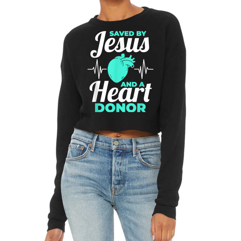 Saved By Jesus And A Heart Donor Organ Donation Awareness T Shirt Cropped Sweater by woestebjparmal | Artistshot