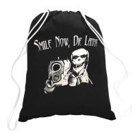 Smile Now Die Later, Smile Now Die Laters, The Smile Now Die Later, Sm Drawstring Bags | Artistshot