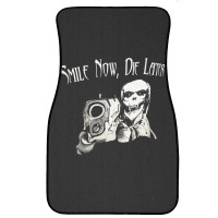 Smile Now Die Later, Smile Now Die Laters, The Smile Now Die Later, Sm Front Car Mat | Artistshot