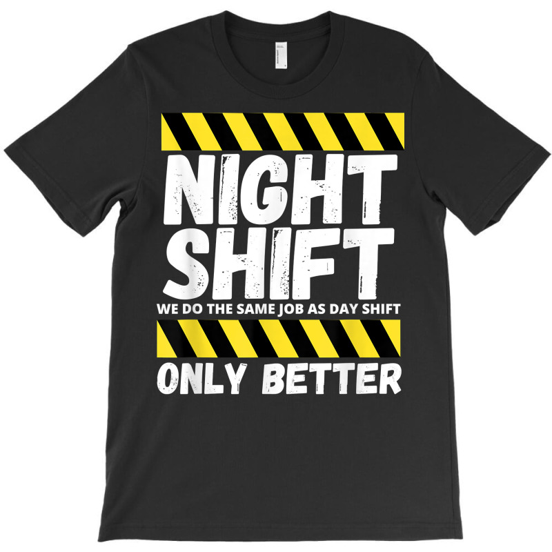 Night Shift Worker Overnight Shift Funny T Shirt T-shirt | Artistshot