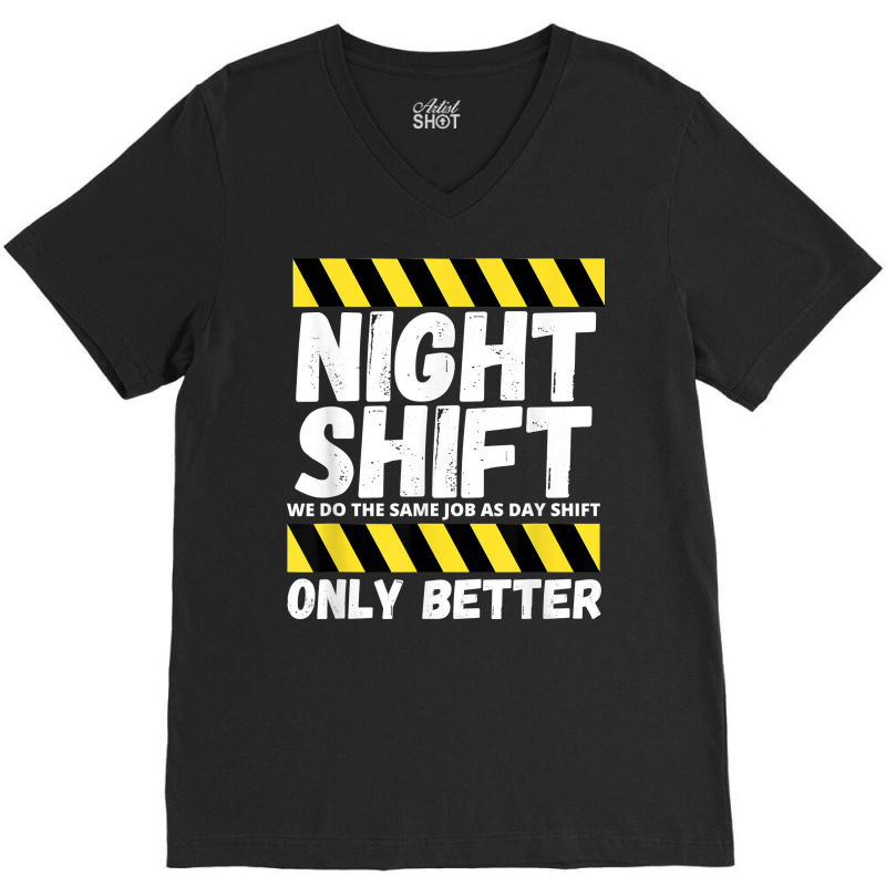 Night Shift Worker Overnight Shift Funny T Shirt V-neck Tee | Artistshot