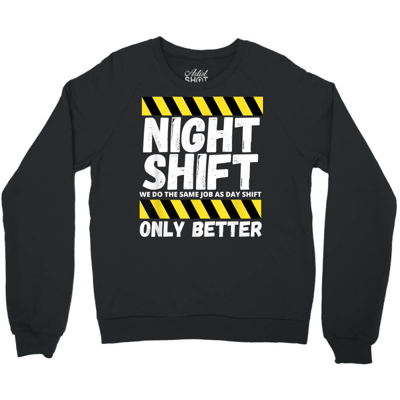 Night Shift Worker Overnight Shift Funny T Shirt Crewneck Sweatshirt | Artistshot