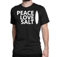 Peace Love Salt   Surfboard Classic T-shirt | Artistshot