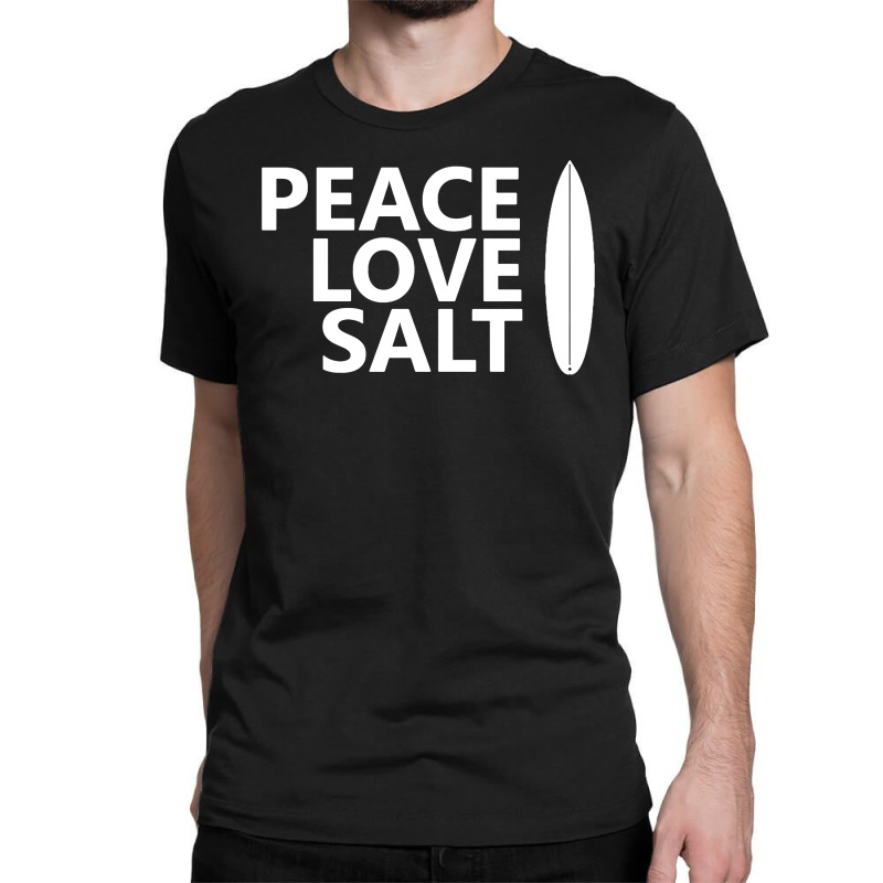 Peace Love Salt   Surfboard Classic T-shirt | Artistshot