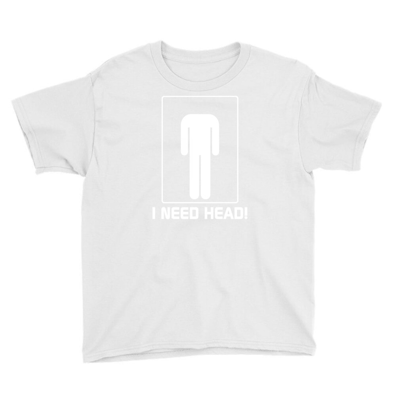 I Need Head Funny Shirt Youth Tee | Artistshot