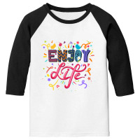 Enjoy Life Youth 3/4 Sleeve | Artistshot