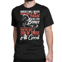 Horse Rider   Horses Will Never Break Your Heart   Horse T Shirt Classic T-shirt | Artistshot