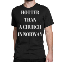 Hotter Than A Church In Norway Black Metal T  Shirt Classic T-shirt | Artistshot