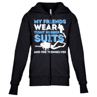 My Friends Wear Tight Rubber Suits   Scuba Diving & Diver T Shirt Youth Zipper Hoodie | Artistshot