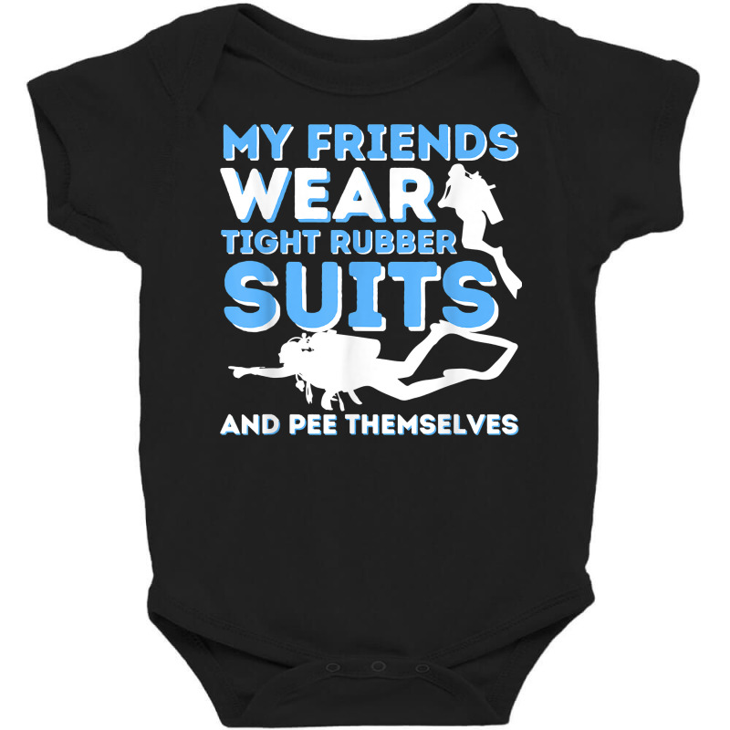 My Friends Wear Tight Rubber Suits   Scuba Diving & Diver T Shirt Baby Bodysuit by milkeyderamse | Artistshot