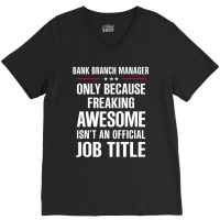 Gift For Freaking Awesome Bank Branch Manager V-neck Tee | Artistshot