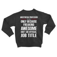 Gift For Freaking Awesome Anesthesia Professor Toddler Sweatshirt | Artistshot