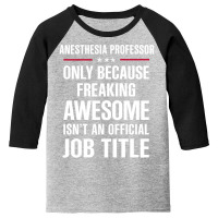 Gift For Freaking Awesome Anesthesia Professor Youth 3/4 Sleeve | Artistshot