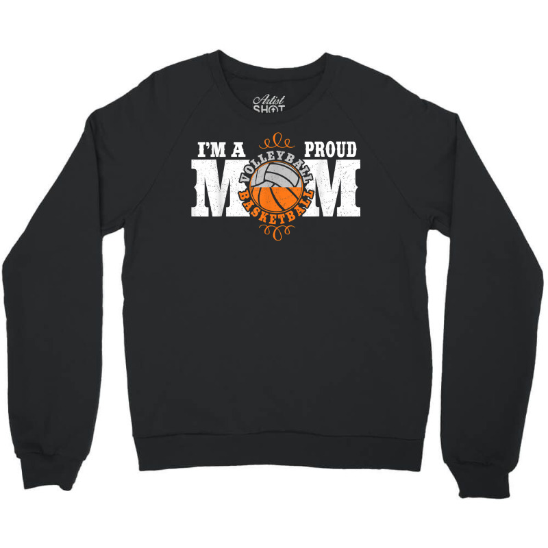 I'm A Proud Basketball Volleyball Mom   Combined Sports T Shirt Crewneck Sweatshirt by loreyviwootenm | Artistshot