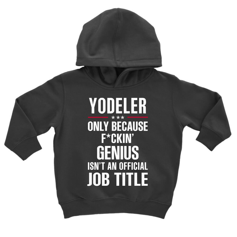 Gift For F Ckin' Genius Yodeler Toddler Hoodie | Artistshot