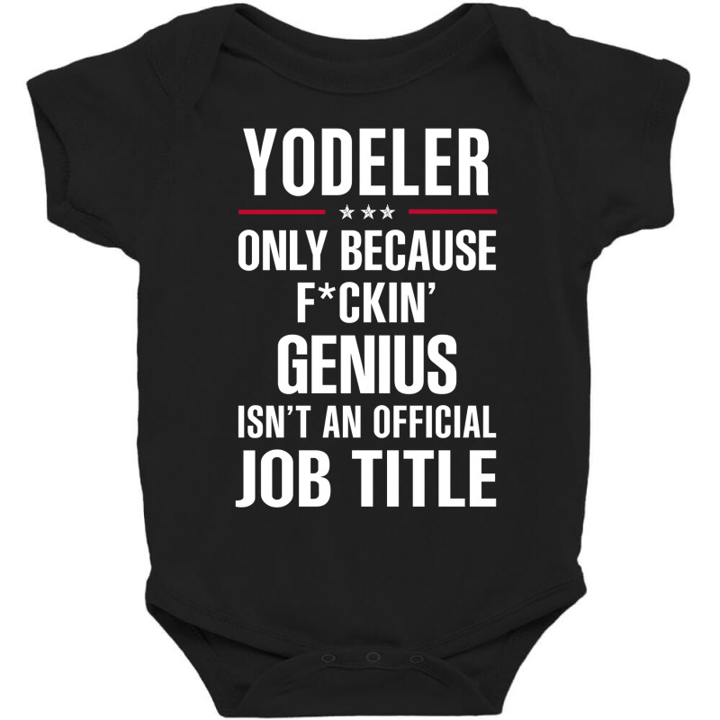 Gift For F Ckin' Genius Yodeler Baby Bodysuit | Artistshot