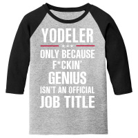 Gift For F Ckin' Genius Yodeler Youth 3/4 Sleeve | Artistshot