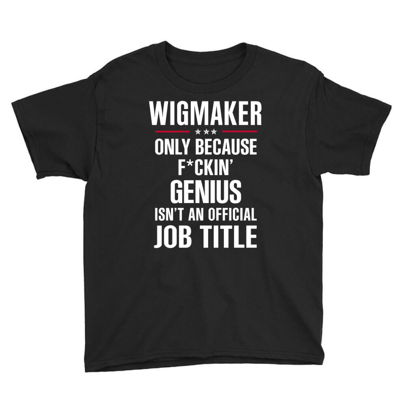 Gift For F Ckin' Genius Wigmaker Youth Tee | Artistshot