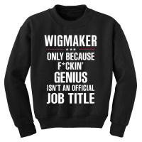 Gift For F Ckin' Genius Wigmaker Youth Sweatshirt | Artistshot