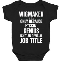 Gift For F Ckin' Genius Wigmaker Baby Bodysuit | Artistshot