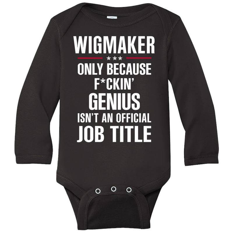 Gift For F Ckin' Genius Wigmaker Long Sleeve Baby Bodysuit | Artistshot