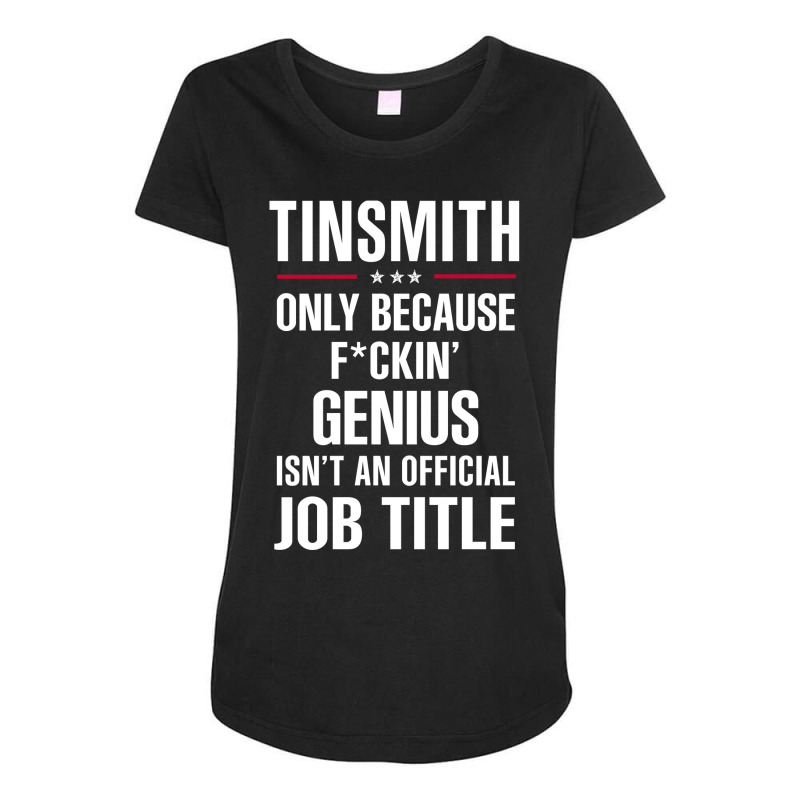 Gift For F Ckin' Genius Tinsmith Maternity Scoop Neck T-shirt by thanchashop | Artistshot