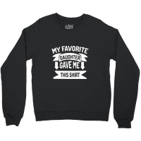 My Favorite Daughter Gave Me This Crewneck Sweatshirt | Artistshot