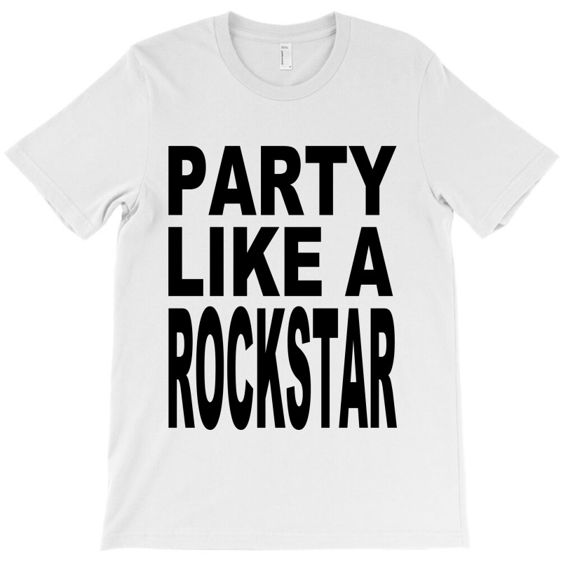 Custom Party Like A Rockstar T-shirt By 