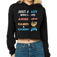 Just A Boy Who Loves Anime Ramen And Gaming Funny Gamer Cropped Hoodie | Artistshot