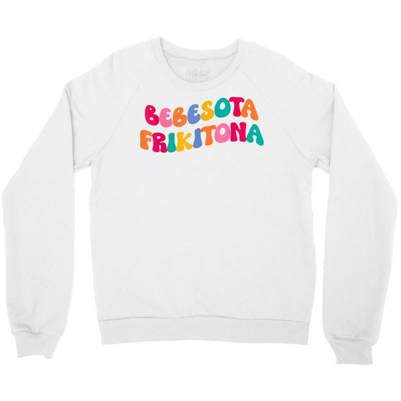 Bebesota Frikitona Latina Retro T Shirt Crewneck Sweatshirt by spizerrleppleq | Artistshot